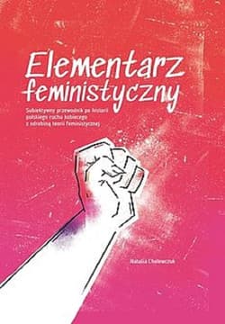 Elementarz feministyczny Subiektywny przewodnik po historii polskiego ruchu kobiecego z odrobiną te - Natalia Cholewczuk