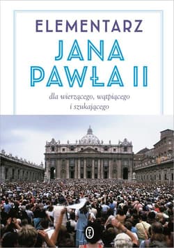 Elementarz Jana Pawła II. Dla wierzącego, wątpiącego i szukającego - bp Karol Wojtyła, Jan Paweł II