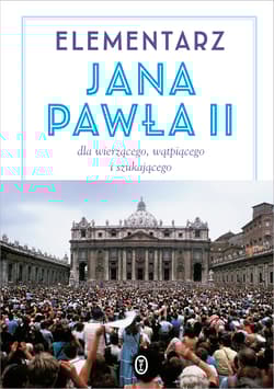 Elementarz Jana Pawła II. Dla wierzącego, wątpiącego i szukającego - bp Karol Wojtyła, Jan Paweł II