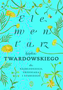 Elementarz księdza Twardowskiego dla najmłodszego, średniaka i starszego wyd. 2025 - Jan Twardowski