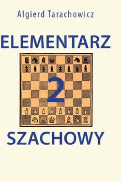 Elementarz szachowy 2 Ćwiczenia dla uczniów w wieku 8–12 lat - Algierd Tarachowicz