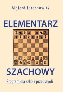 Elementarz Szachowy. Program dla szkół i przedszkoli Wydanie drugie - Algierd Tarachowicz