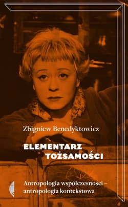 Elementarz tożsamości. Antropologia współczesności - Antropologia kontekstowa - Zbigniew Benedyktowicz