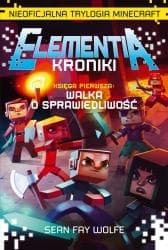 Elementia Kroniki Księga Pierwsza Walka o sprawiedliwość Nieoficjalna Trylogia Minecraft - Fay Wolfe Sean