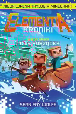 Elementia Kroniki Nieoficjalna trylogia Minecraft. Ks2 - Fay Wolfe Sean