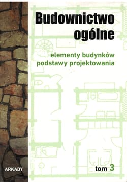 Elementy budynków podstawy projektowania budownictwo ogólne Tom 3 - Opracowanie Zbiorowe