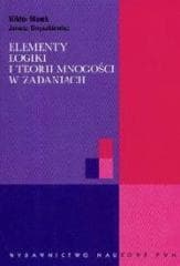 Elementy logiki i teorii mnogości w zadaniach PWN - Marek Wiktor, Onyszkiewicz Jan