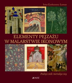Elementy pejzażu w malarstwie ikonowym Podręcznik metodyczny - Irina Gorbunova-Lomax