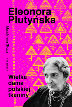 Eleonora Plutyńska. Wielka dama polskiej tkaniny - Magdalena Stopa