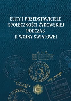 Elity i przedstawiciele społeczności żydowskiej podczas II wojny światowej - Namysło Aleksandra, Grądzka-Rejak Martyna