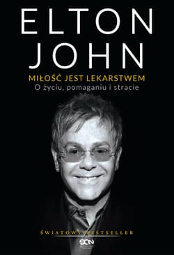 Elton John. Miłość jest lekarstwem. O życiu, pomaganiu i stracie - Elton  John