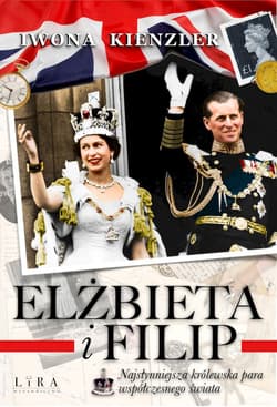 Elżbieta i Filip Najsłynniejsza królewska para współczesnego świata - Iwona Kienzler
