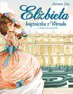 Elżbieta Księżniczka z Wersalu Sekret pozytywki - Annie Jay