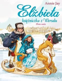 Elżbieta Księżniczka z Wersalu Złote sanie - Annie Jay