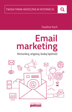 Email marketing. Komunikuj, angażuj, buduj lojalność - Ewelina Koch