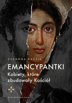 Emancypantki Kobiety, które zbudowały Kościół - Zuzanna Radzik