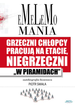 Emelemomania. Grzeczni chłopcy pracują na etacie, niegrzeczni "w piramidach" - ebook - Piotr Smała