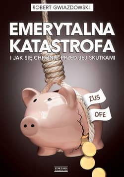 Emerytalna katastrofa i jak się chronić przed jej skutkami - ebook - Robert Gwiazdowski