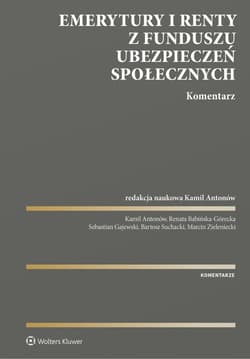 Emerytury i renty z Funduszu Ubezpieczeń Społecznych. Komentarz - Antonów Kamil