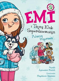 Emi i Tajny Klub Superdziewczyn 10 Polarna Wyprawa - Agnieszka Mielech