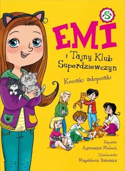 Emi i Tajny Klub Superdziewczyn 14 Kociaki adopciaki - Agnieszka Mielech