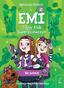 Emi i Tajny Klub Superdziewczyn 3 Na scenie - Agnieszka Mielech