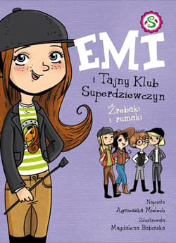 Emi i tajny klub superdziewczyn 5. Źrebaki i Rumaki - Agnieszka Mielech