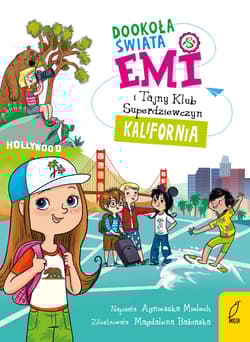 Emi i Tajny Klub Superdziewczyn Dookoła świata Kalifornia - Agnieszka Mielech