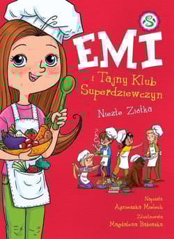 Emi i Tajny Klub Superdziewczyn Niezłe ziółka Tom 12 - Agnieszka Mielech