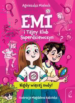Emi i Tajny Klub Superdziewczyn Nigdy więcej nudy! - Agnieszka Mielech