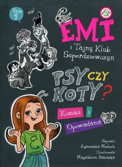 Emi i Tajny Klub Superdziewczyn Psy czy koty? Komiks i opowiadania