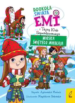 Emi i Tajny Klub Superdziewczyn T.5 Dookoła świata Wioska Świętego Mikołaja - Agnieszka Mielech