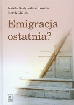 Emigracja ostatnia - Grabowska-Lusińska Izabela, Okólski Marek