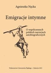 Emigracje intymne. O współczesnych polskich ... - Agnieszka Nęcka