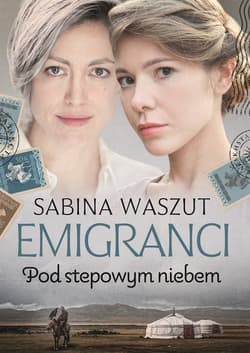 Emigranci Pod stepowym niebem - Sabina Waszut