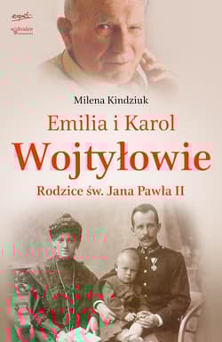 Emilia i Karol Wojtyłowie. Rodzice św. Jana Pawła II - Milena Kindziuk