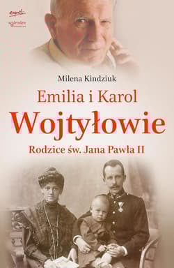 Emilia i Karol Wojtyłowie Rodzice św. Jana Pawła II - Milena Kindziuk