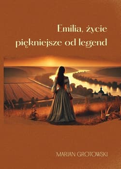 Emilia, życie piękniejsze od legend - Marian Grotowski