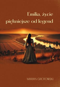 Emilia, życie piękniejsze od legend - Marian Grotowski