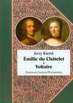 Emilie du Chatelet i Voltaire czyli umysłowe powinowactwa z wyboru - Jerzy Kierul