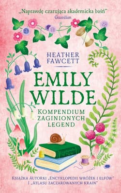 Emily Wilde. Kompendium zaginionych legend - Heather Fawcett