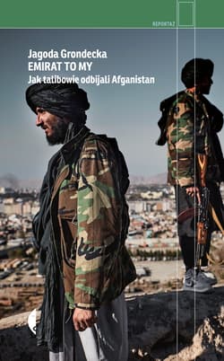 Emirat to my. Jak talibowie odbijali Afganistan - Grondecka Jagoda