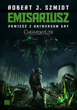 Emisariusz. Powieść z Uniwersum gry Chernobylite - Robert J.  Szmidt