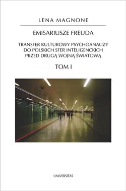 Emisariusze Freuda Tom 1-2 Transfer kulturowy psychoanalizy do polskich sfer inteligenckich przed drugą wojną światową. Tom 1-2 - Lena Magnone