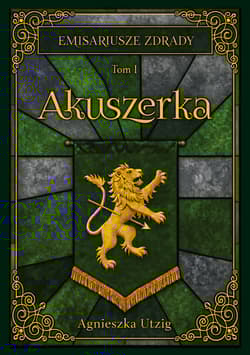 Emisariusze Zdrady. Tom I. Akuszerka - Utzig Agnieszka