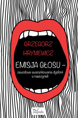 Emisja głosu zawodowe uwarunkowania dysfonii u nauczycieli - Grzegorz Hryniewicz