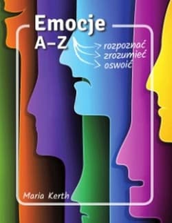 Emocje A-Z rozpoznać zrozumieć oswoić - Maria Kerth