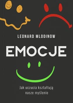 Emocje Jak uczucia kształtują nasze myślenie - Leonard Mlodinow
