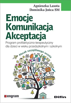 Emocje komunikacja akceptacja Program profilaktyczno-terapeutyczny dla dzieci w wieku przedszkolnym i szkolnym - Agnieszka Lasota, Jońca SM Dominika