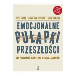 Emocjonalne pułapki przeszłości Jak przełamać negatywne wzorce zachowań?